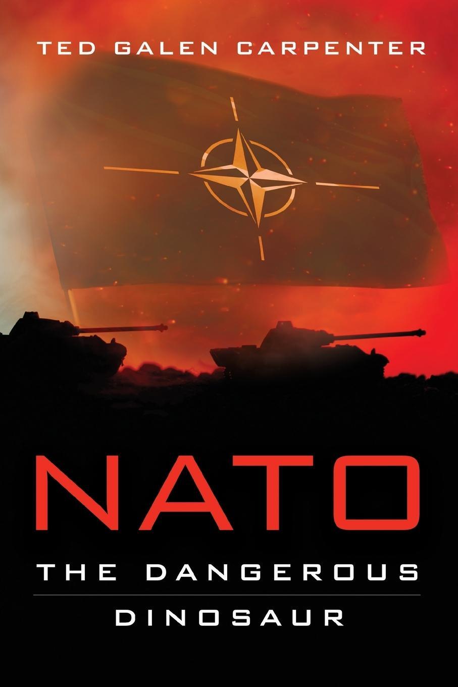 Cover: 9781948647618 | NATO | Dangerous Dinosaur | Ted Galen Carpenter | Taschenbuch | 2019