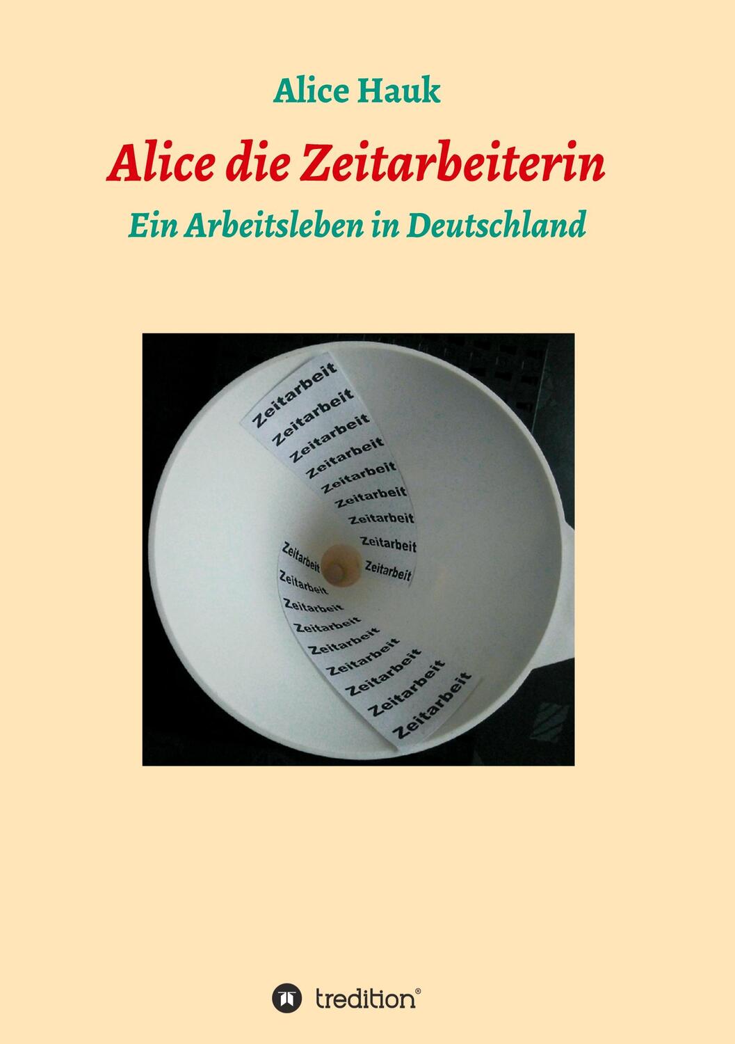Cover: 9783347147348 | Alice die Zeitarbeiterin | Ein Arbeitsleben in Deutschland | Hauk