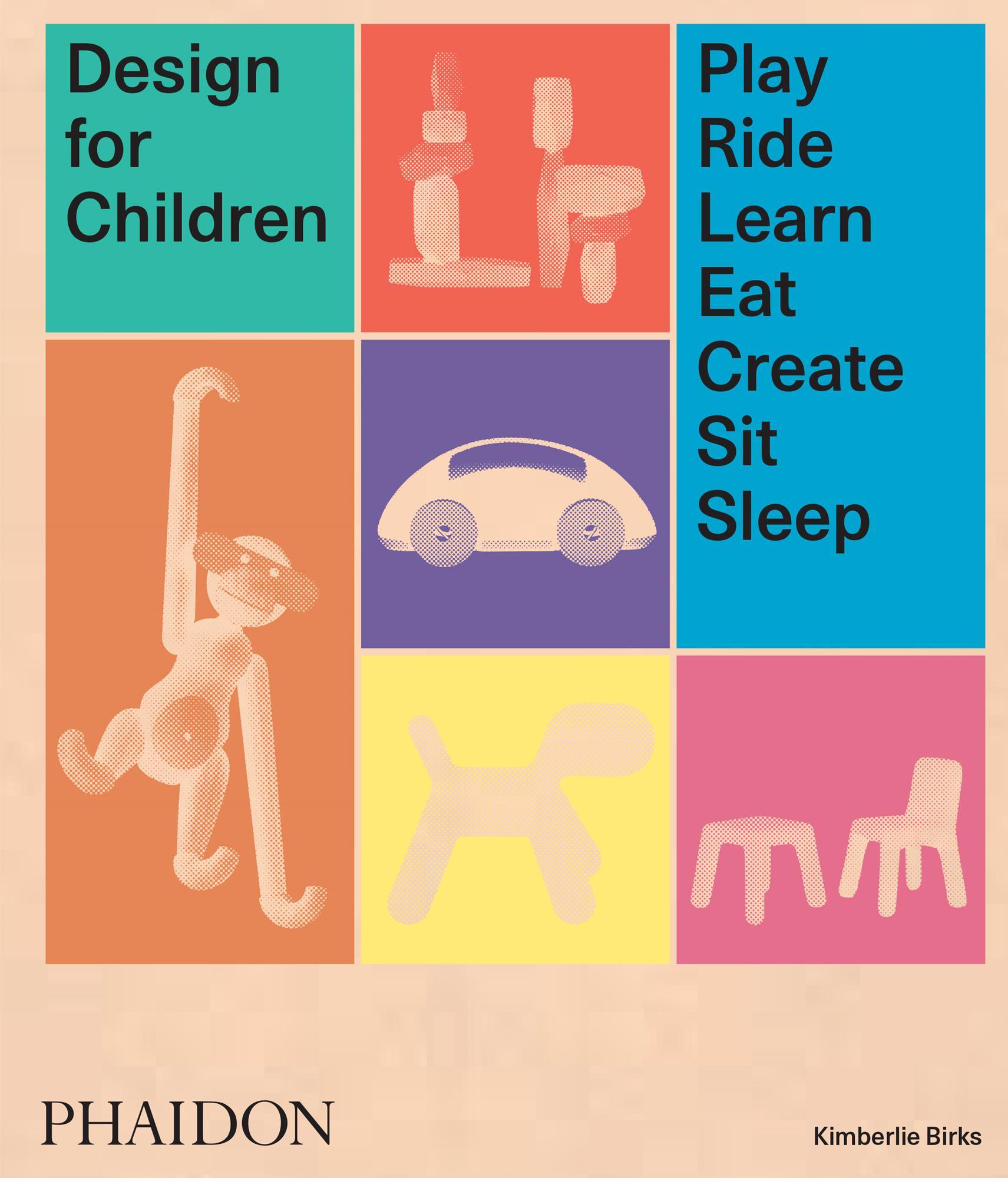 Cover: 9780714875194 | Design for Children | Play, Ride, Learn, Eat, Create, Sit, Sleep