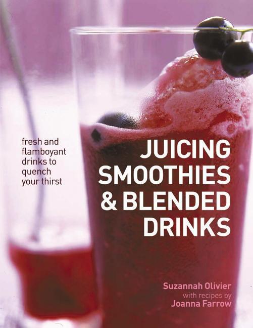 Cover: 9781846815959 | Juicing, Smoothies &amp; Blended Drinks: Fresh and Flamboyant Drinks to...