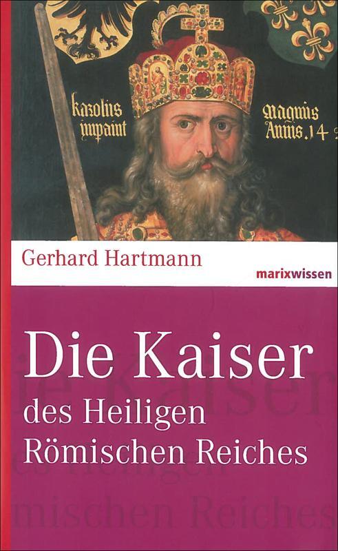 Cover: 9783865399380 | Die Kaiser des Heiligen Römischen Reiches | Marixwissen | Hartmann