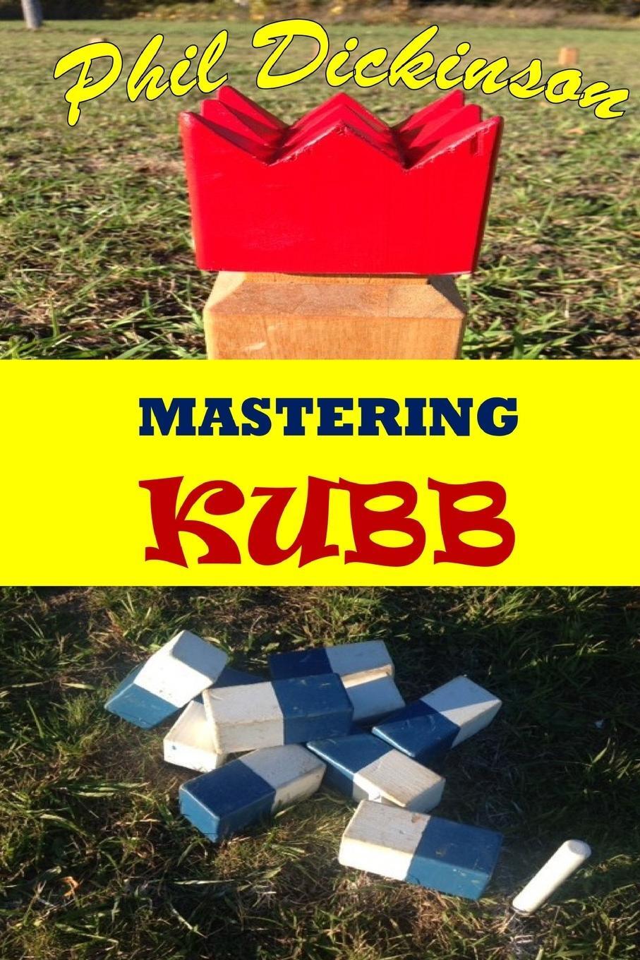Cover: 9781365236587 | Mastering Kubb | Phil Dickinson | Taschenbuch | Paperback | Englisch