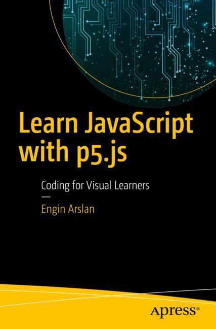 Cover: 9781484234259 | Learn JavaScript with p5.js | Coding for Visual Learners | Arslan