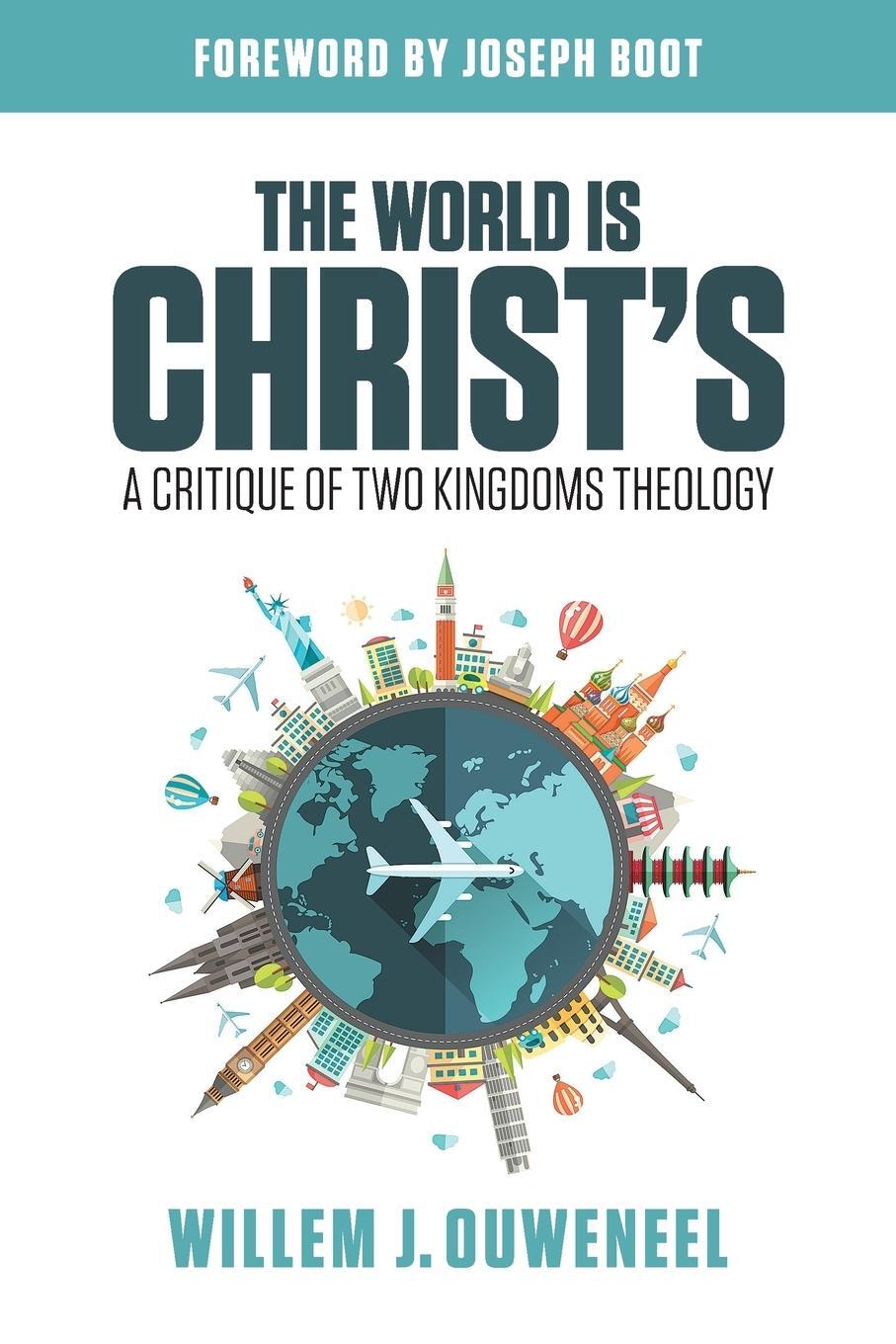 Cover: 9780994727961 | The World is Christ's | A Critique of Two Kingdoms Theology | Ouweneel