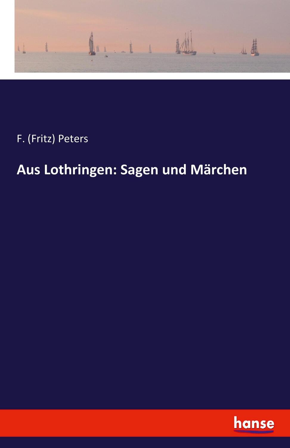 Cover: 9783741105128 | Aus Lothringen: Sagen und Märchen | F. Peters | Taschenbuch | 216 S.