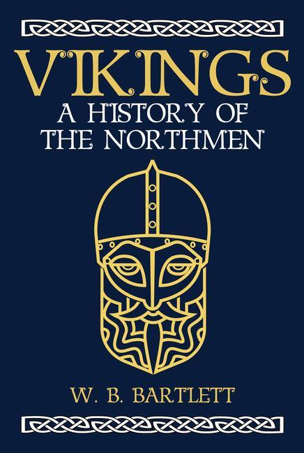 Cover: 9781445665948 | Vikings | A History of the Northmen | W. B. Bartlett | Buch | Gebunden