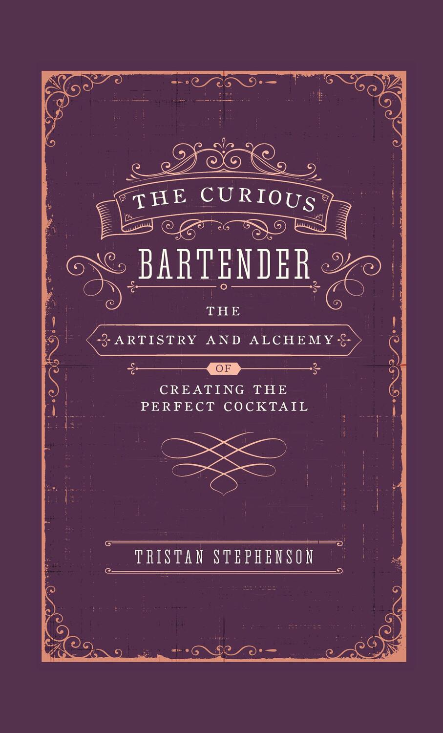 Cover: 9781788791540 | The Curious Bartender Volume 1 | Tristan Stephenson | Buch | Gebunden