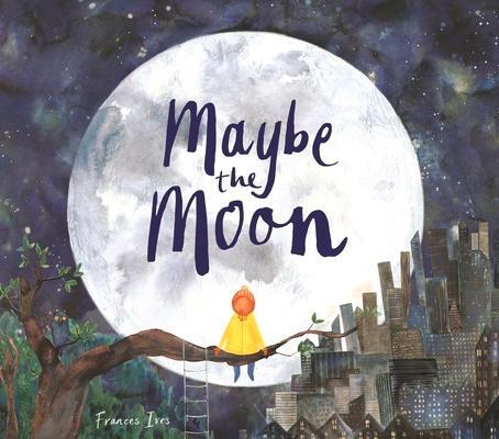 Cover: 9781910552841 | Maybe the Moon | Frances Ives | Taschenbuch | Englisch | 2019
