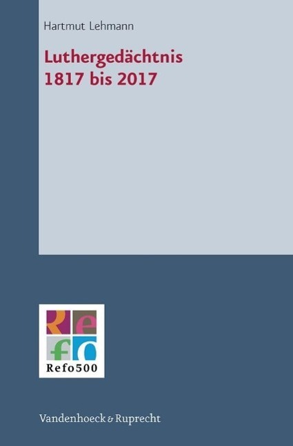 Cover: 9783525550397 | Luthergedächtnis 1817 bis 2017 | Hartmut Lehmann | Buch | 328 S.