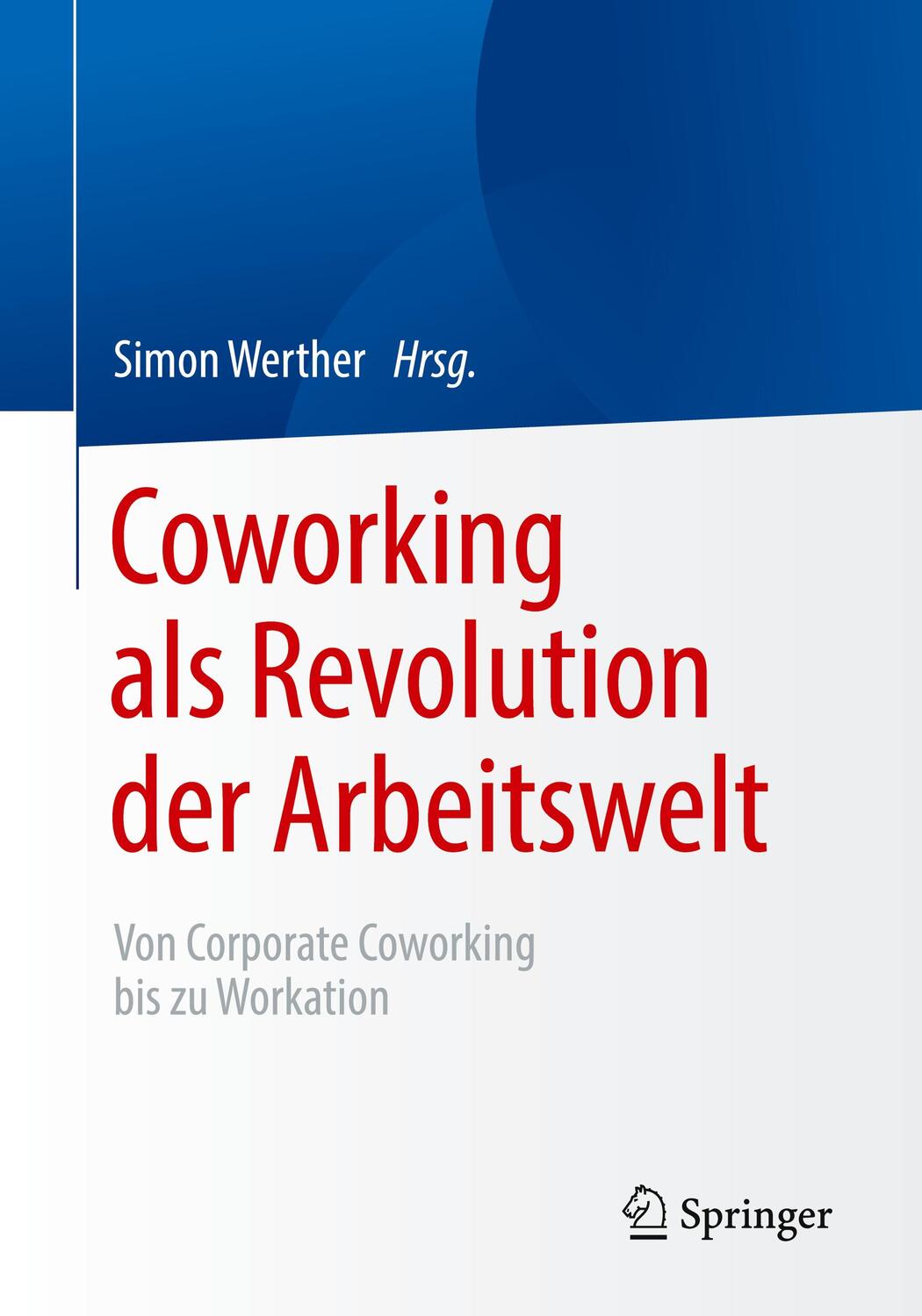 Cover: 9783662626566 | Coworking als Revolution der Arbeitswelt | Simon Werther | Taschenbuch