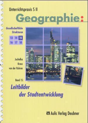 Cover: 9783761424605 | Unterrichtspraxis S II - Geographie / Band 15: Leitbilder der...