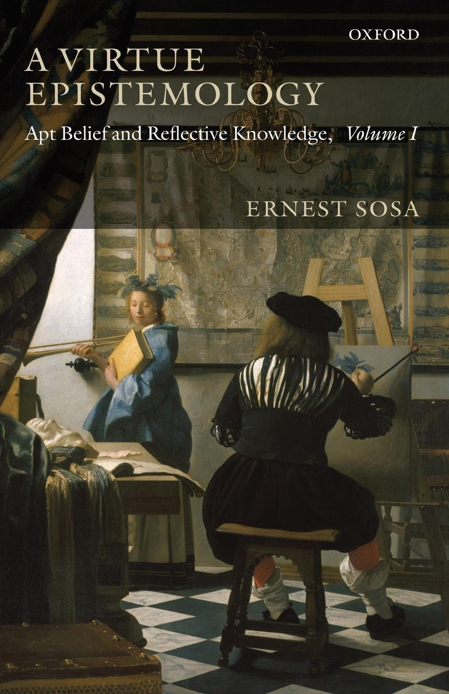Cover: 9780199568208 | A VIRTUE EPISTEMOLOGY | APT BELIEF AND REFLECTIVE KNOWLEDGE, VOLUME 1