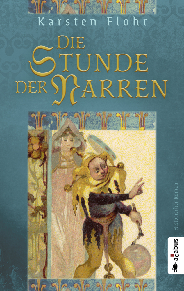 Cover: 9783862828159 | Die Stunde der Narren | Historischer Roman | Karsten Flohr | Buch