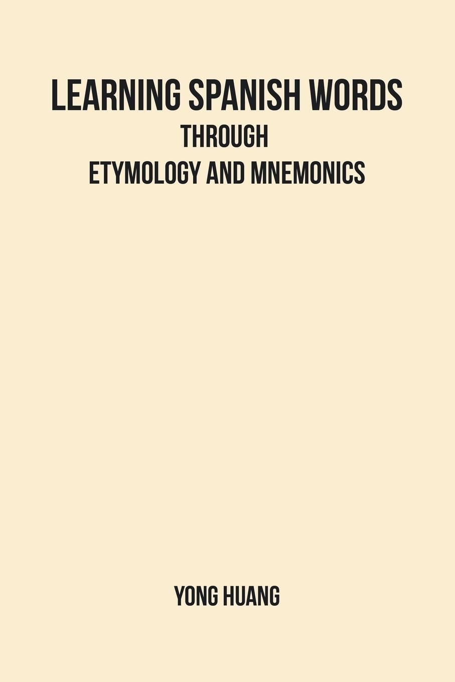 Cover: 9781514453001 | Learning Spanish Words Through Etymology and Mnemonics | Yong Huang