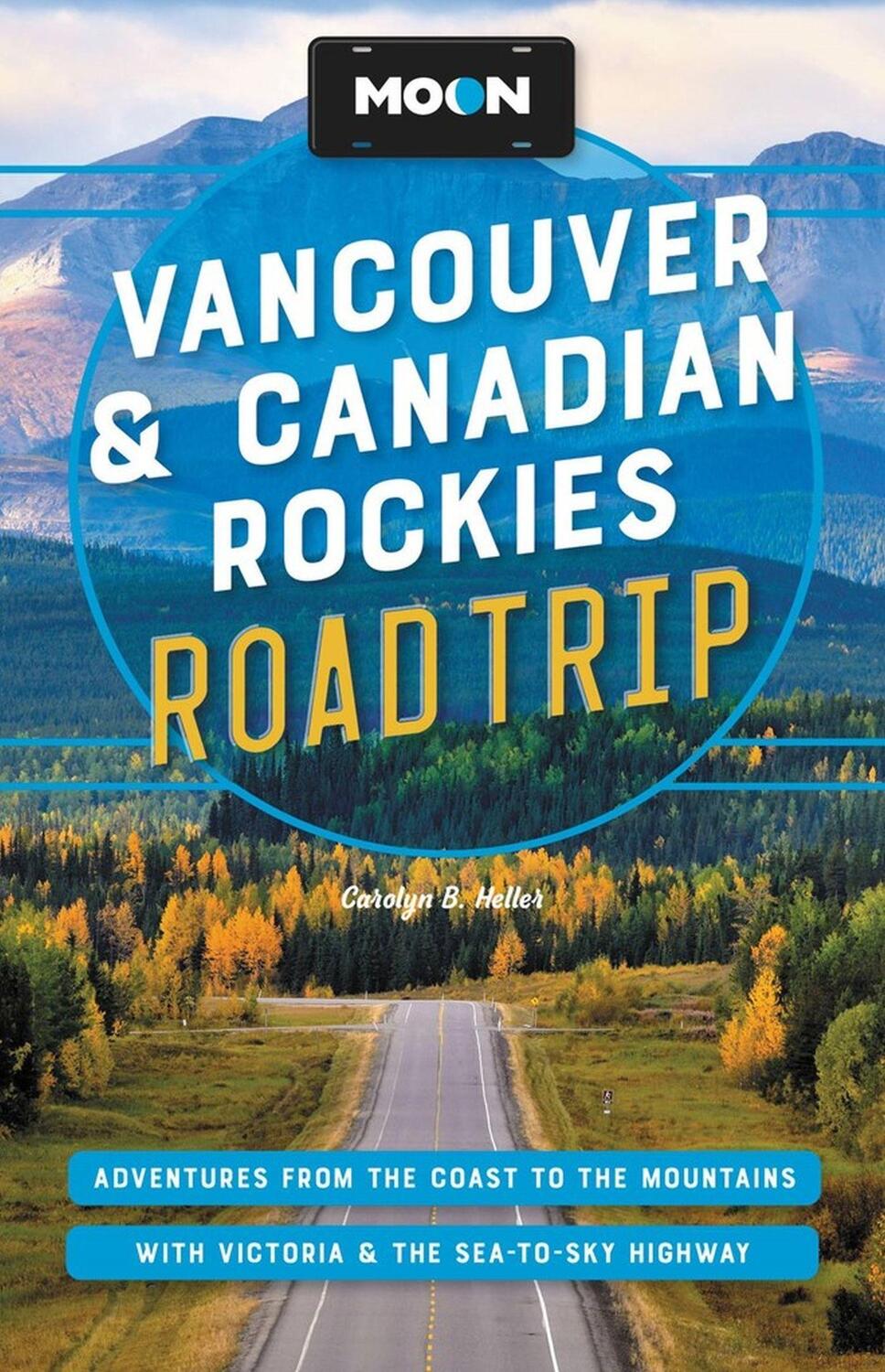 Cover: 9781640496620 | Moon Vancouver &amp; Canadian Rockies Road Trip (Third Edition) | Heller