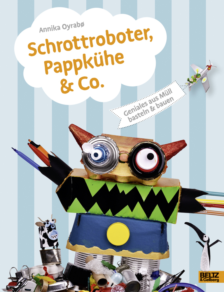 Cover: 9783407820228 | Schrottroboter, Pappkühe &amp; Co. | Geniales aus Müll basteln &amp; bauen