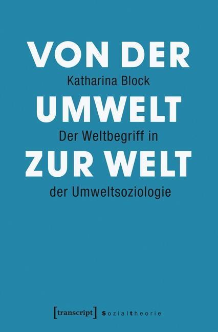 Cover: 9783837633214 | Von der Umwelt zur Welt | Katharina Block | Taschenbuch | 326 S.