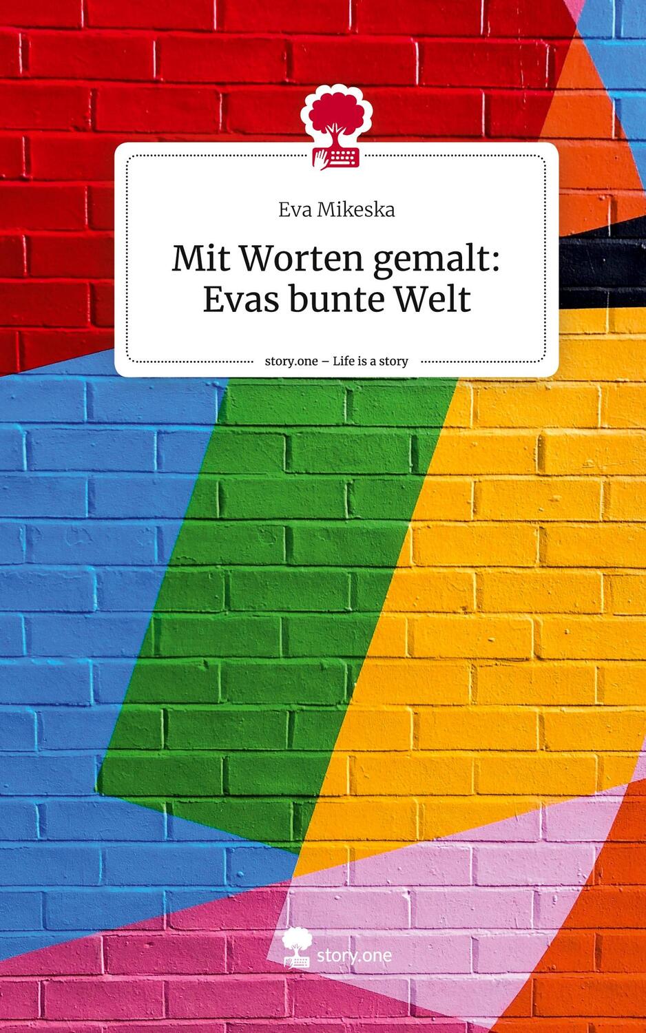 Cover: 9783710845802 | Mit Worten gemalt: Evas bunte Welt. Life is a Story - story.one | Buch