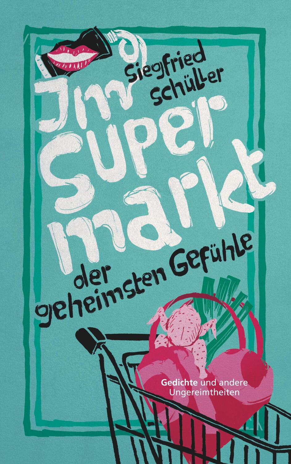 Cover: 9783750460201 | Im Supermarkt der geheimsten Gefühle | Siegfried Schüller | Buch