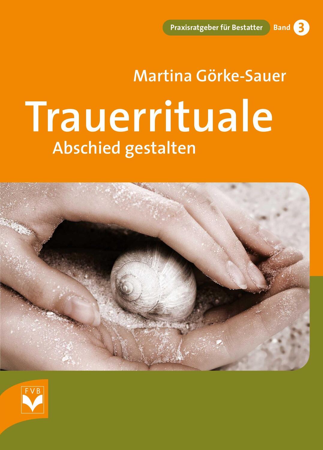 Cover: 9783936057720 | Trauerrituale Abschied gestalten | Martina Görke-Sauer | Taschenbuch