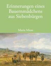 Cover: 9783833464423 | Erinnerungen eines Bauernmädchens aus Siebenbürgen | Maria Miess