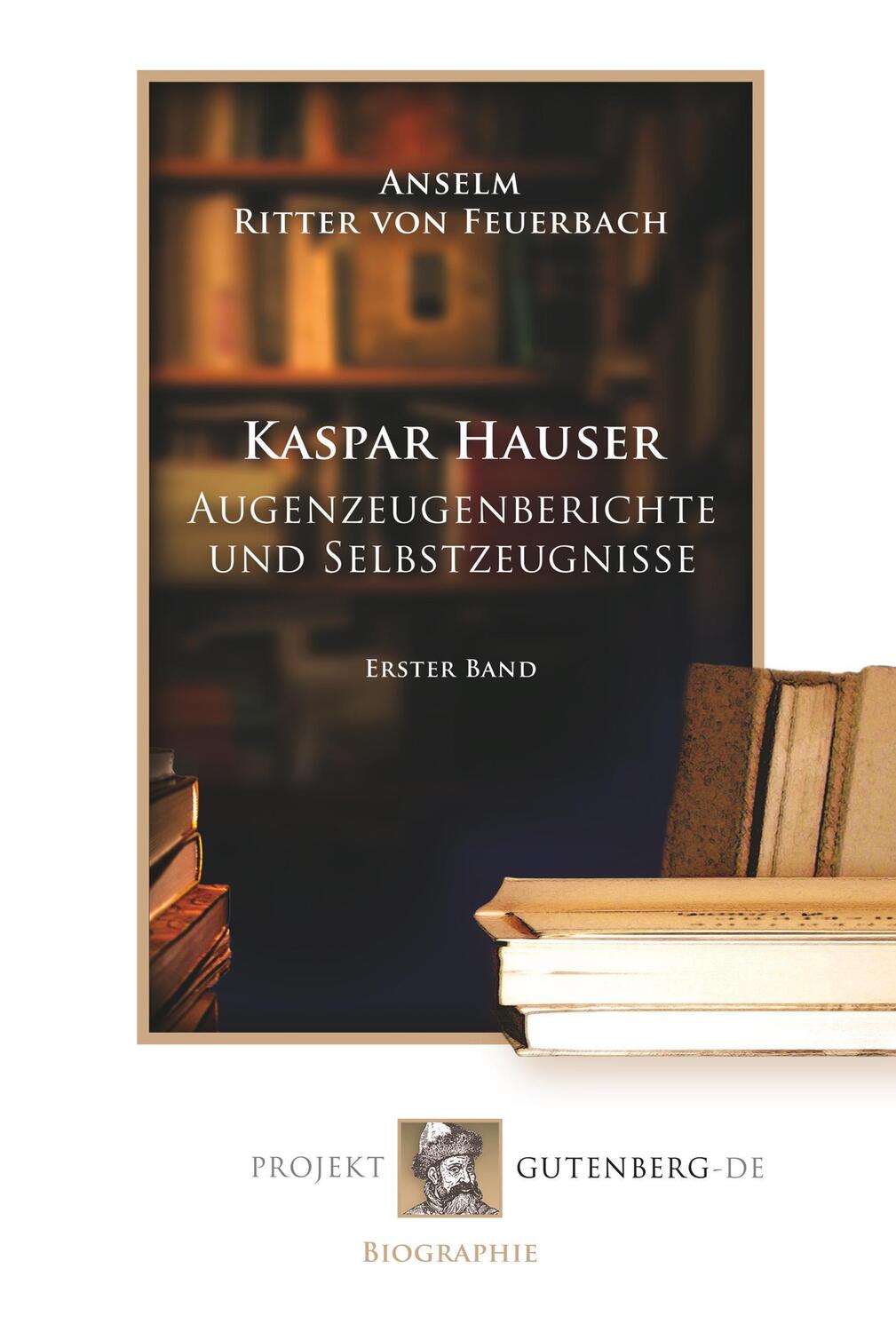 Cover: 9783739010441 | Kaspar Hauser - Augenzeugenberichte und Selbstzeugnisse | Erster Band