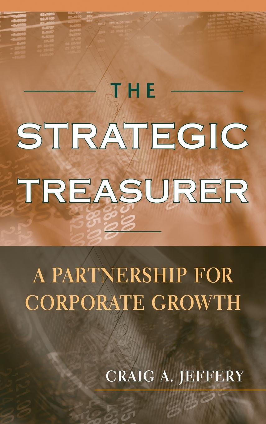 Cover: 9780470407776 | The Strategic Treasurer | A Partnership for Corporate Growth | Jeffery