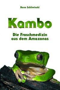Cover: 9783037886076 | Kambô | Die Froschmedizin aus dem Amazonas | René Schliwinski | Buch