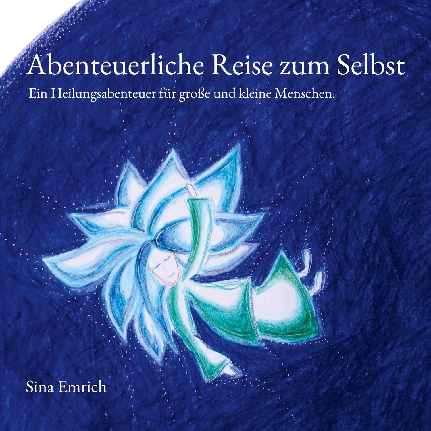 Cover: 9783757830830 | Abenteuerliche Reise zum Selbst | Ein Heilungsabenteuer | Sina Emrich