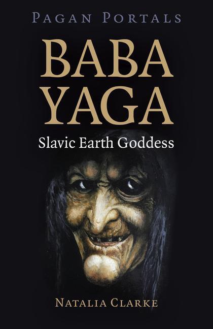 Cover: 9781789048780 | Pagan Portals - Baba Yaga, Slavic Earth Goddess | Natalia Clarke