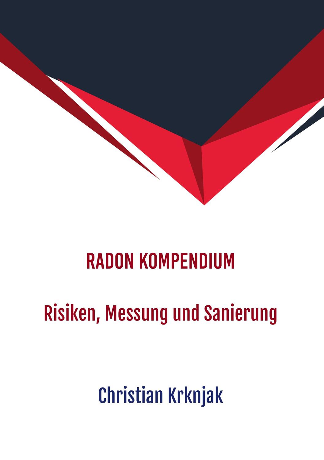 Cover: 9783750434929 | Radon Kompendium | Risiken, Messung und Sanierung | Christian Krknjak