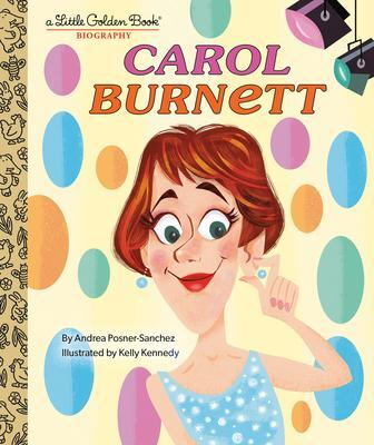 Cover: 9780593481912 | Carol Burnett: A Little Golden Book Biography | Andrea Posner-Sanchez