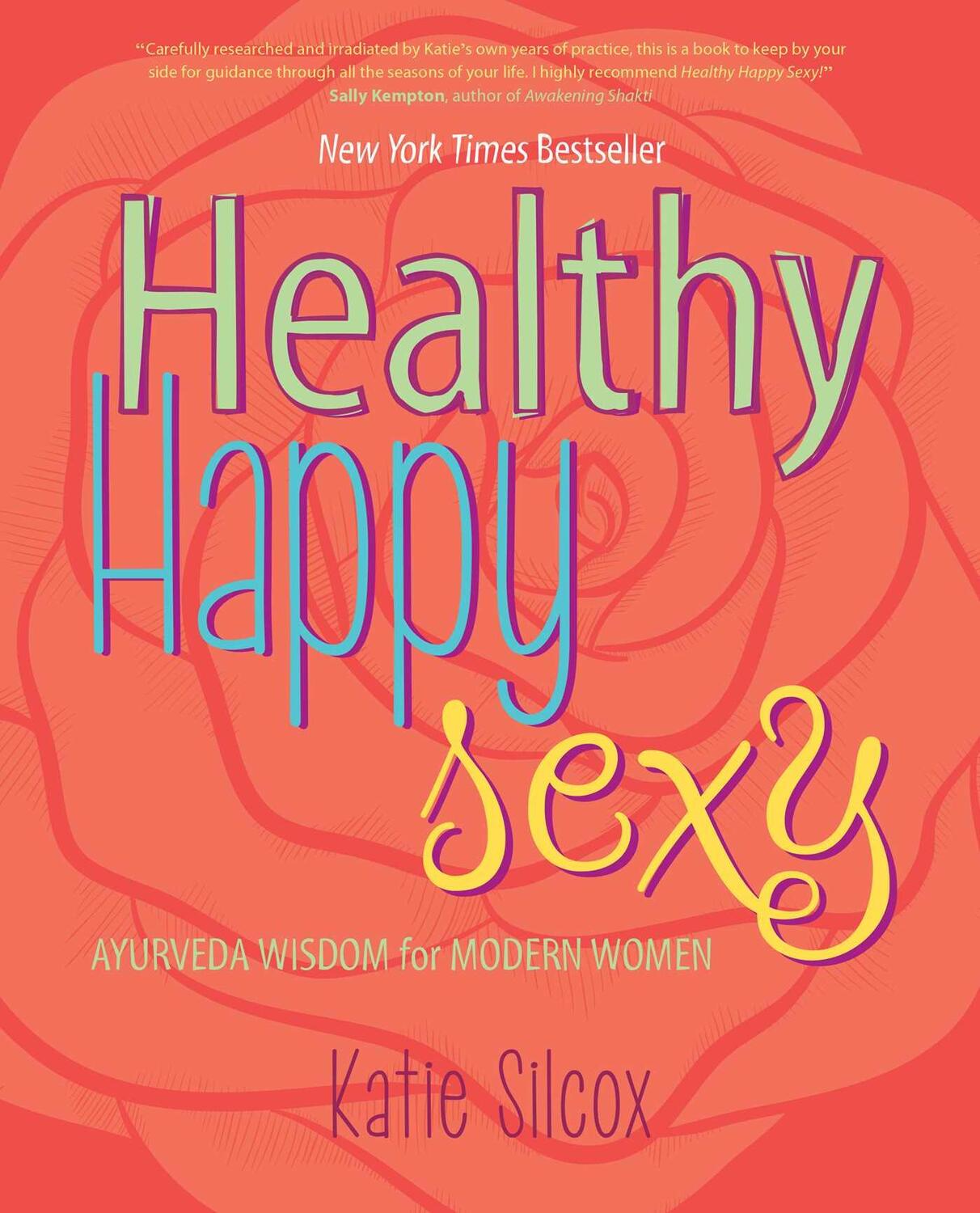 Cover: 9781582704739 | Healthy Happy Sexy: Ayurveda Wisdom for Modern Women | Katie Silcox