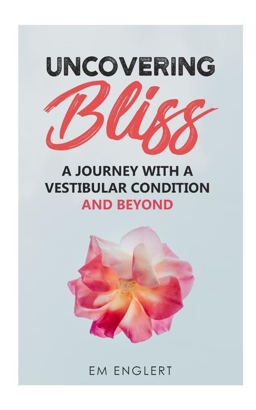 Cover: 9781714363698 | Uncovering Bliss | A Journey with a Vestibular Condition and Beyond