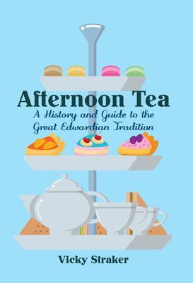 Cover: 9781445650319 | Afternoon Tea: A History and Guide to the Great Edwardian Tradition