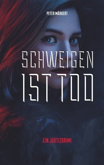 Cover: 9783750452558 | Schweigen ist Tod | Justizkrimi | Peter Märkert | Taschenbuch | 260 S.