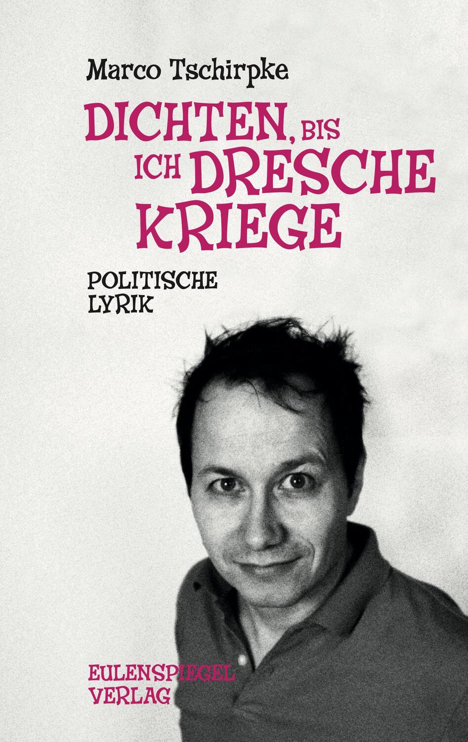 Cover: 9783359030317 | Dichten, bis ich Dresche kriege | Politische Lyrik | Marco Tschirpke