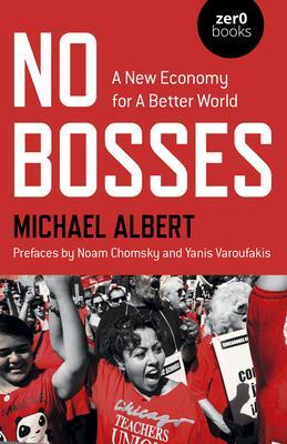 Cover: 9781782799467 | No Bosses | A New Economy for a Better World | Michael Albert | Buch