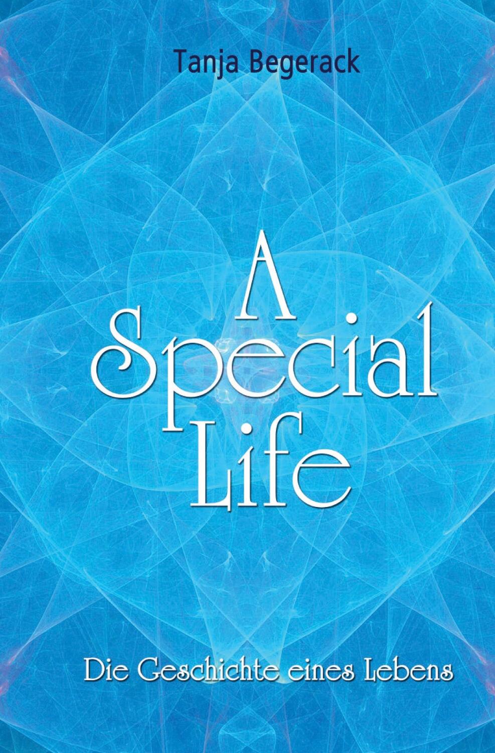 Cover: 9783347890657 | A Special Life | Die Geschichte eines Lebens | Tanja Begerack | Buch