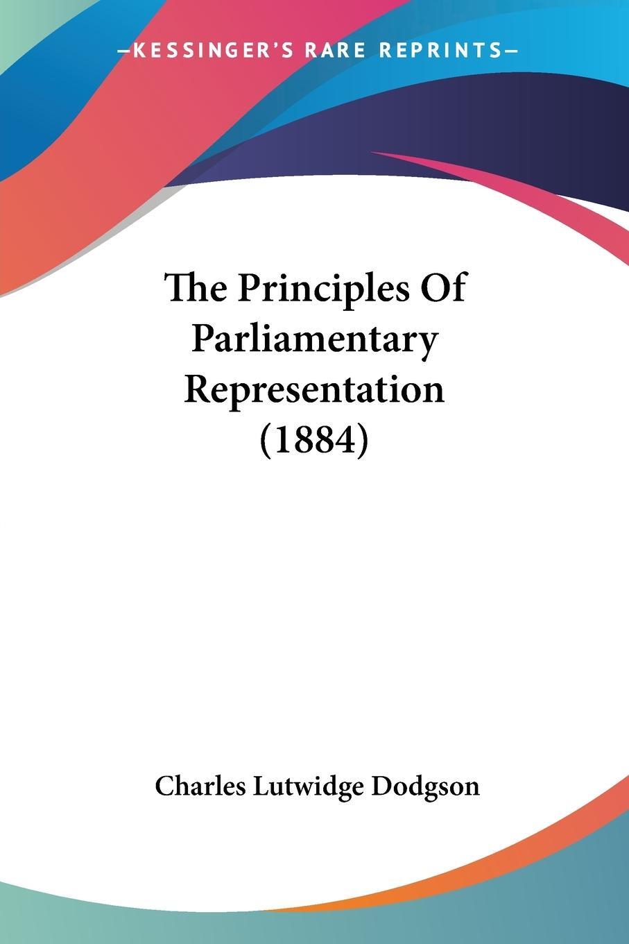 Cover: 9781120918079 | The Principles Of Parliamentary Representation (1884) | Dodgson | Buch