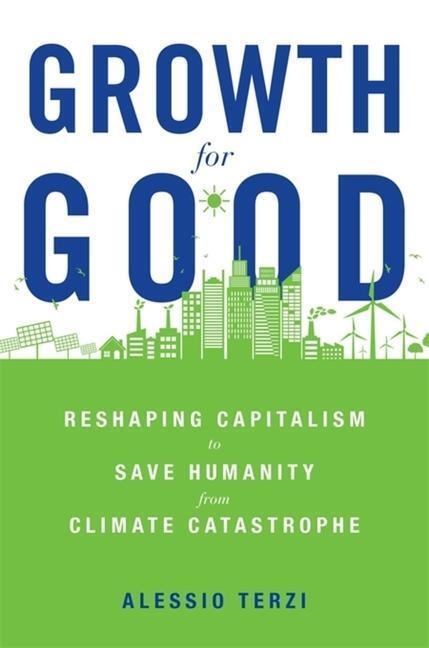 Cover: 9780674258426 | Growth for Good: Reshaping Capitalism to Save Humanity from Climate...