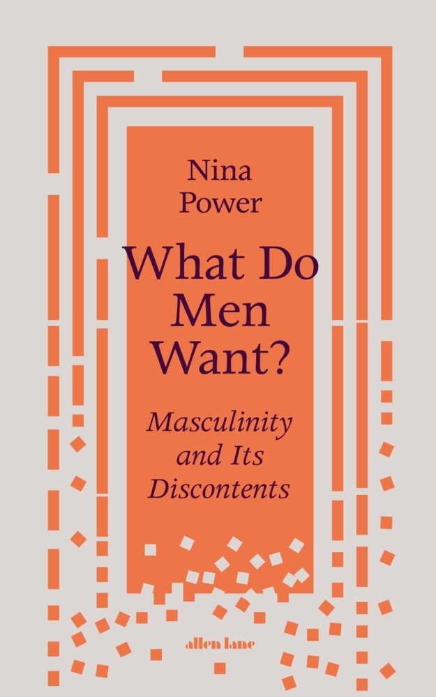 Cover: 9780241356500 | What Do Men Want? | Masculinity and Its Discontents | Nina Power