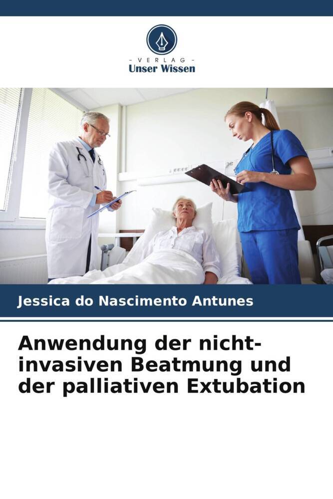 Cover: 9786206525271 | Anwendung der nicht-invasiven Beatmung und der palliativen Extubation