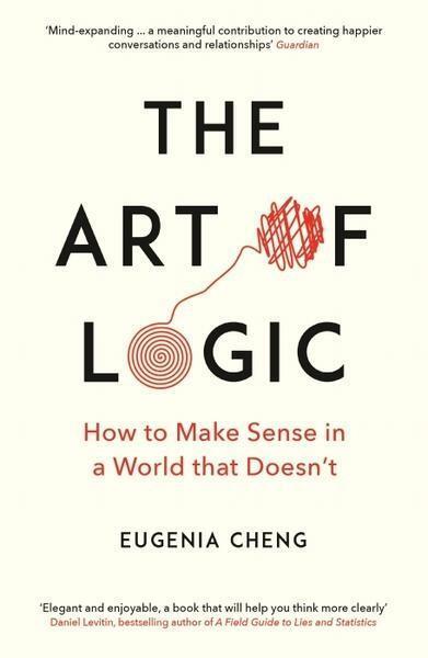 Cover: 9781788160391 | The Art of Logic | How to Make Sense in a World that Doesn't | Cheng