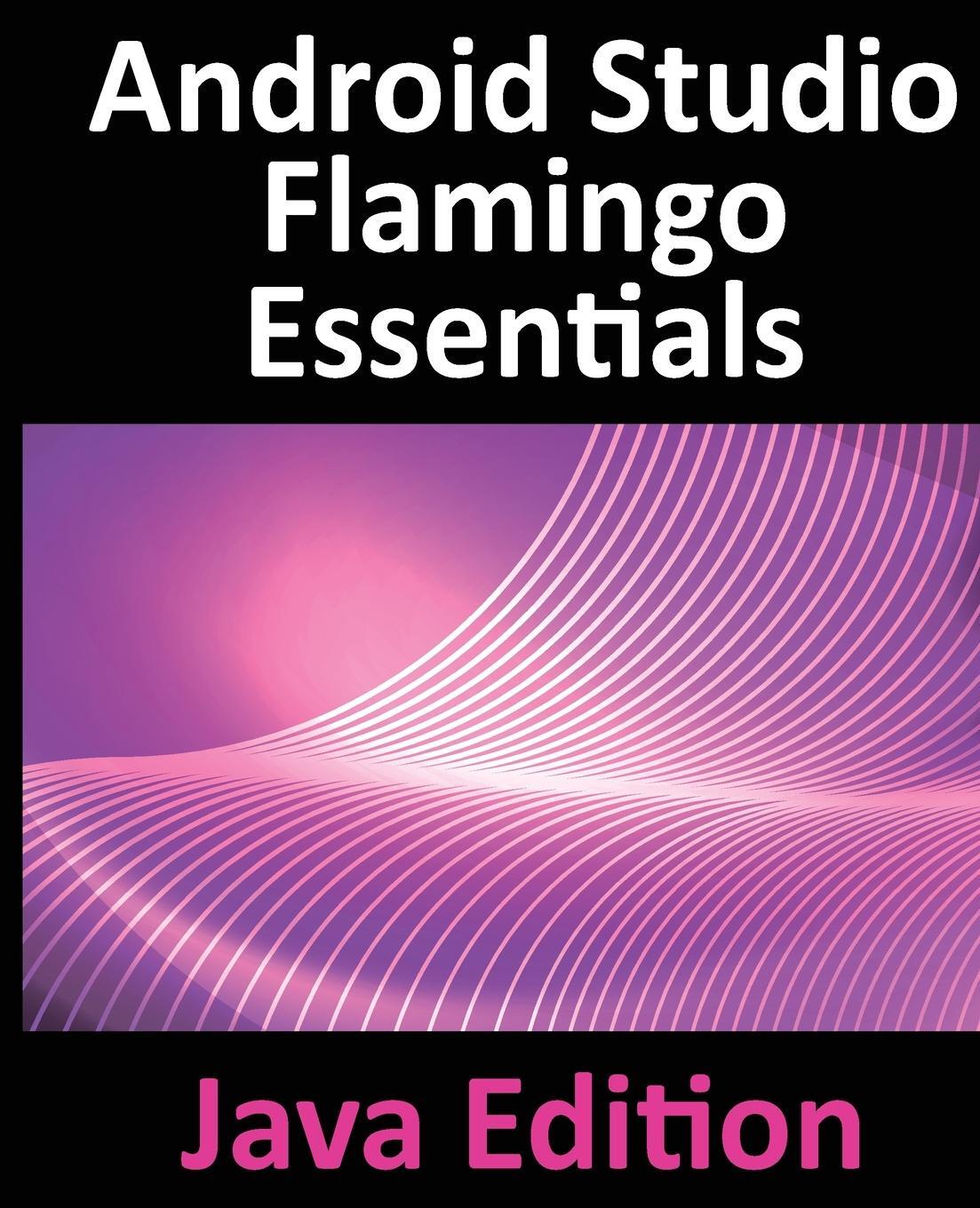 Cover: 9781951442712 | Android Studio Flamingo Essentials - Java Edition | Neil Smyth | Buch
