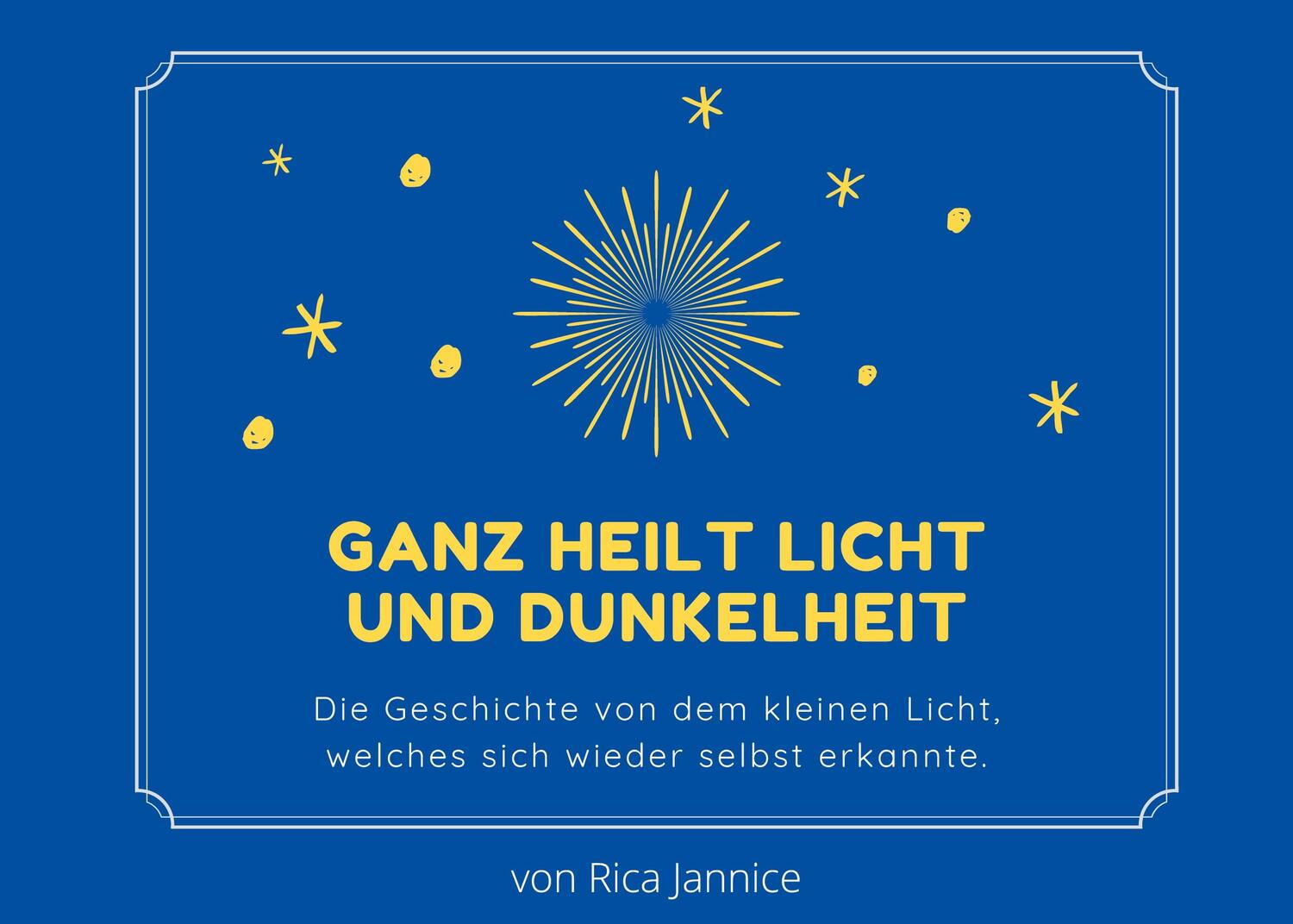 Cover: 9783751982337 | Ganz heilt Licht und Dunkelheit | Rica Jannice | Buch | 32 S. | 2020