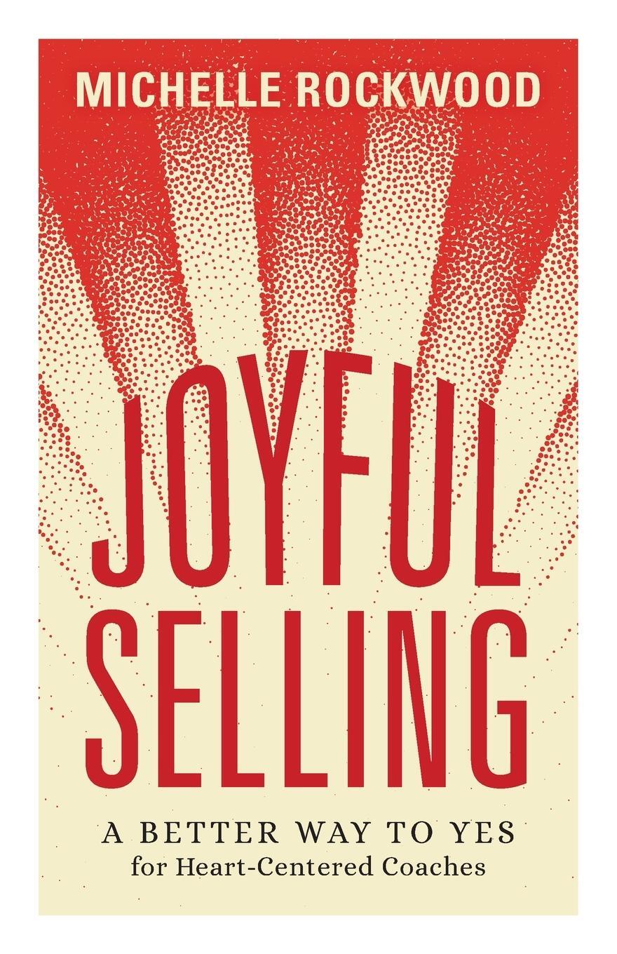 Cover: 9781544531731 | Joyful Selling | A Better Way to Yes for Heart-Centered Coaches | Buch