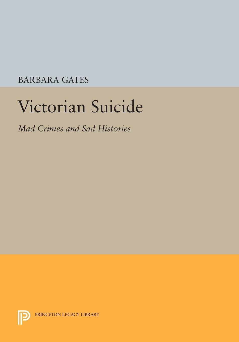 Cover: 9780691600482 | Victorian Suicide | Mad Crimes and Sad Histories | Barbara Gates