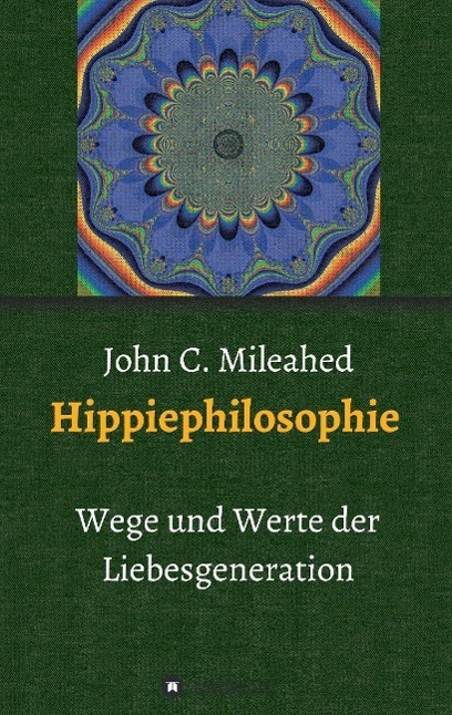 Cover: 9783732360222 | Hippiephilosophie | Werte und Wege der Liebesgeneration | Mileahed