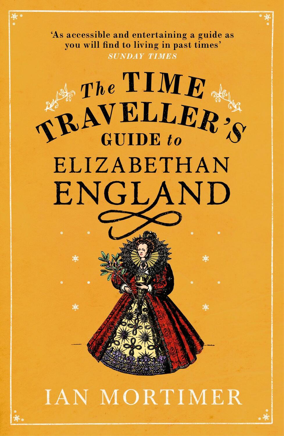 Cover: 9780099542070 | The Time Traveller's Guide to Elizabethan England | Ian Mortimer